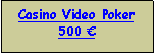 Text Box: Casino Video Poker500 