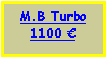 Text Box: M.B Turbo800 €