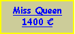 Text Box: Miss Queen1000 €