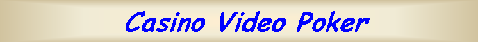 Text Box:  Casino Video Poker