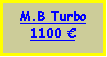 Text Box: M.B Turbo1100 €