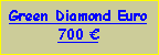 Text Box: Green Diamond Euro700 €